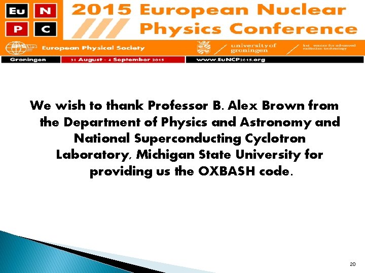 We wish to thank Professor B. Alex Brown from the Department of Physics and