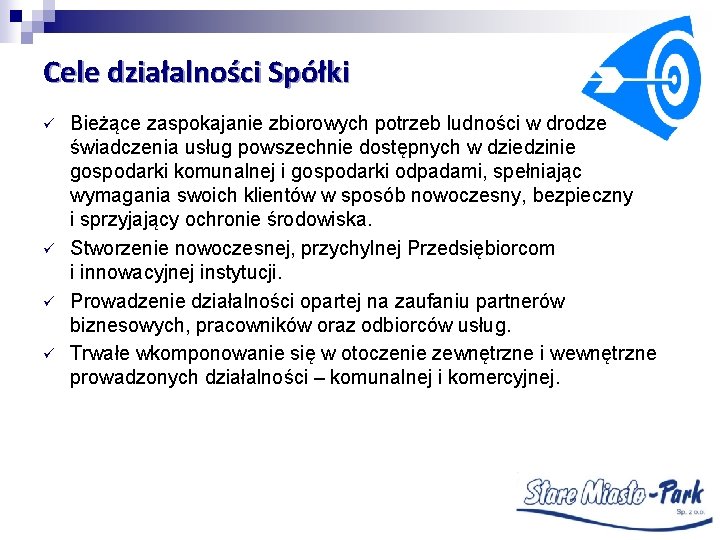 Cele działalności Spółki ü ü Bieżące zaspokajanie zbiorowych potrzeb ludności w drodze świadczenia usług