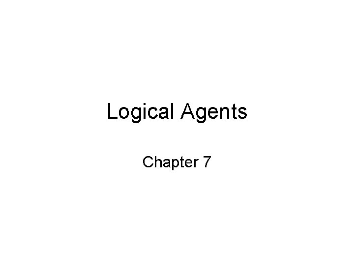 Logical Agents Chapter 7 