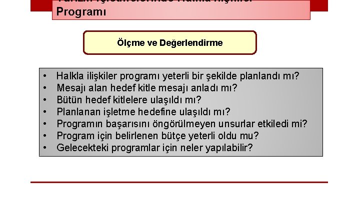 Turizm İşletmelerinde Halkla İlişkiler Programı Ölçme ve Değerlendirme • • Halkla ilişkiler programı yeterli