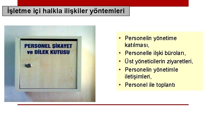 İşletme içi halkla ilişkiler yöntemleri • Personelin yönetime katılması, • Personelle ilşki büroları, •