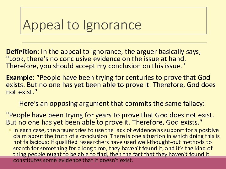 Appeal to Ignorance Definition: In the appeal to ignorance, the arguer basically says, "Look,