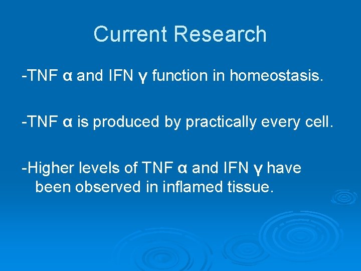 Current Research -TNF α and IFN γ function in homeostasis. -TNF α is produced