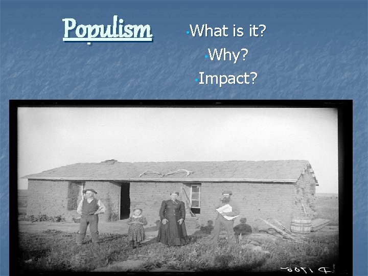 Populism • What is it? • Why? • Impact? 