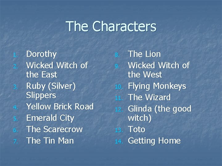 The Characters 1. 2. 3. 4. 5. 6. 7. Dorothy Wicked Witch of the