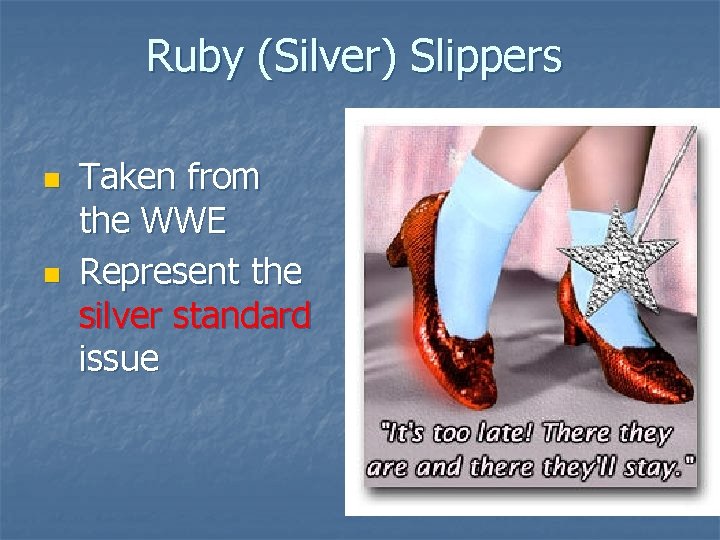 Ruby (Silver) Slippers n n Taken from the WWE Represent the silver standard issue