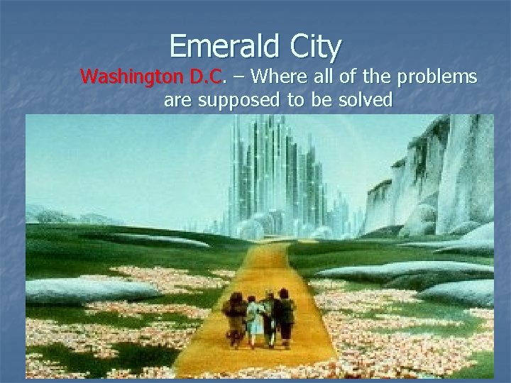 Emerald City Washington D. C. – Where all of the problems are supposed to