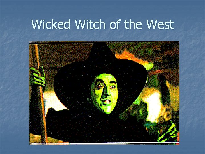 Wicked Witch of the West 