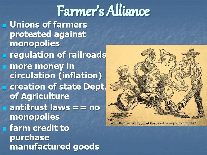 Farmer’s Alliance n n n Unions of farmers protested against monopolies regulation of railroads
