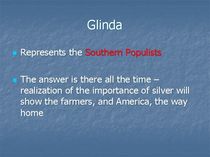 Glinda n n Represents the Southern Populists The answer is there all the time