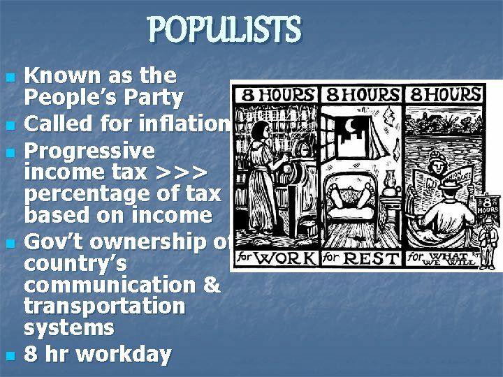 POPULISTS n n n Known as the People’s Party Called for inflation Progressive income