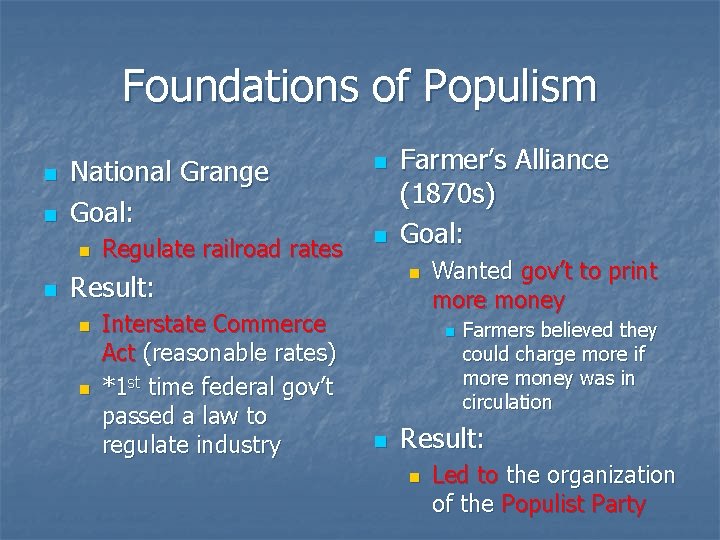 Foundations of Populism n n National Grange Goal: n n Regulate railroad rates n