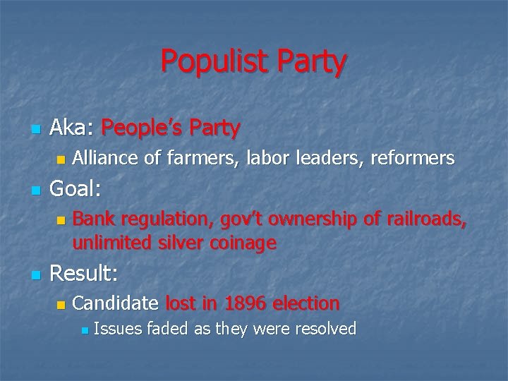 Populist Party n Aka: People’s Party n n Goal: n n Alliance of farmers,
