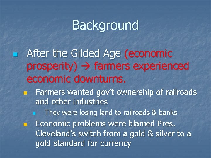 Background n After the Gilded Age (economic prosperity) farmers experienced economic downturns. n Farmers