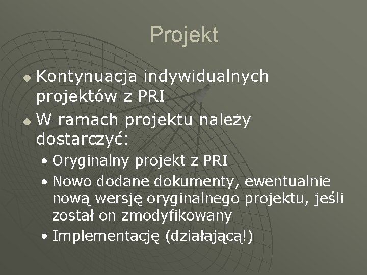 Projekt Kontynuacja indywidualnych projektów z PRI u W ramach projektu należy dostarczyć: u •