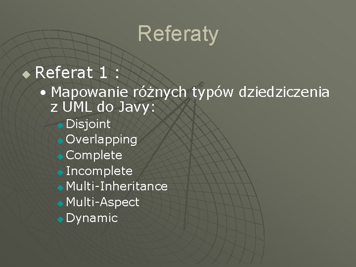 Referaty u Referat 1 : • Mapowanie różnych typów dziedziczenia z UML do Javy: