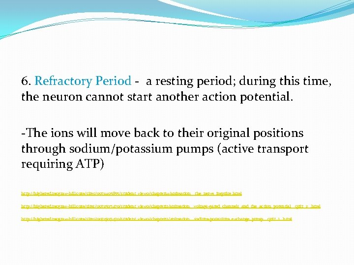 6. Refractory Period - a resting period; during this time, the neuron cannot start 6. Refractory Period - a resting period; during this time, the neuron cannot start