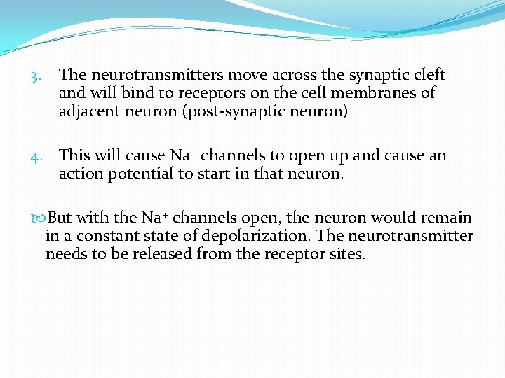 3. The neurotransmitters move across the synaptic cleft and will bind to receptors on 3. The neurotransmitters move across the synaptic cleft and will bind to receptors on