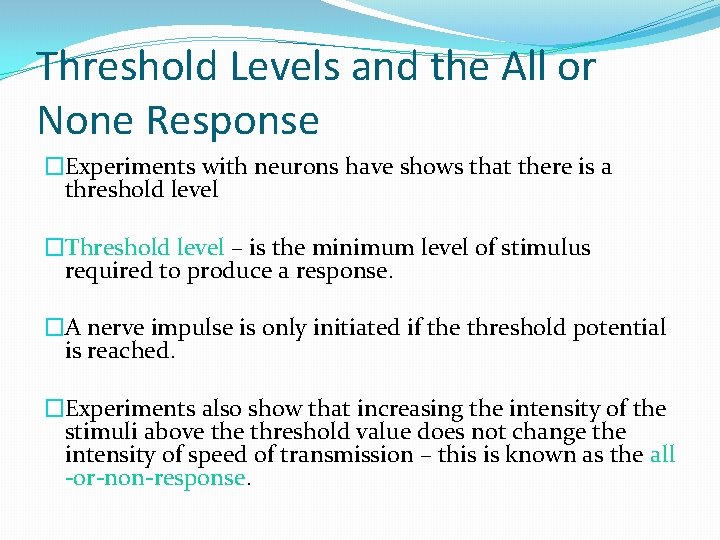 Threshold Levels and the All or None Response �Experiments with neurons have shows that Threshold Levels and the All or None Response �Experiments with neurons have shows that