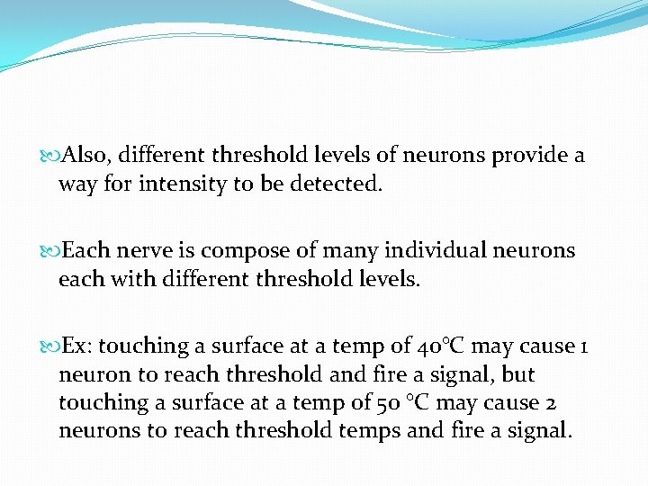 Also, different threshold levels of neurons provide a way for intensity to be Also, different threshold levels of neurons provide a way for intensity to be