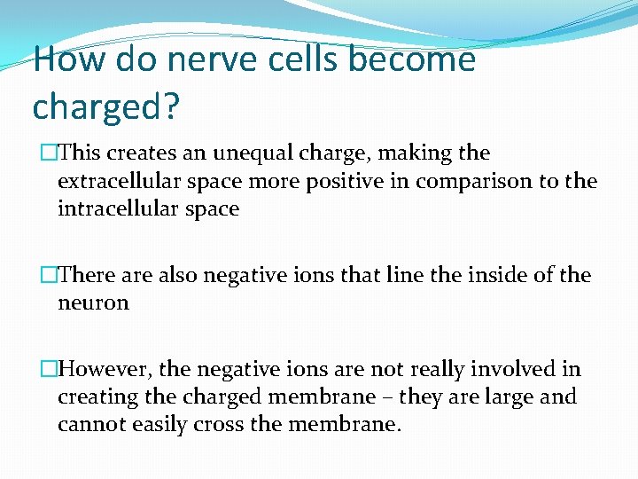 How do nerve cells become charged? �This creates an unequal charge, making the extracellular How do nerve cells become charged? �This creates an unequal charge, making the extracellular