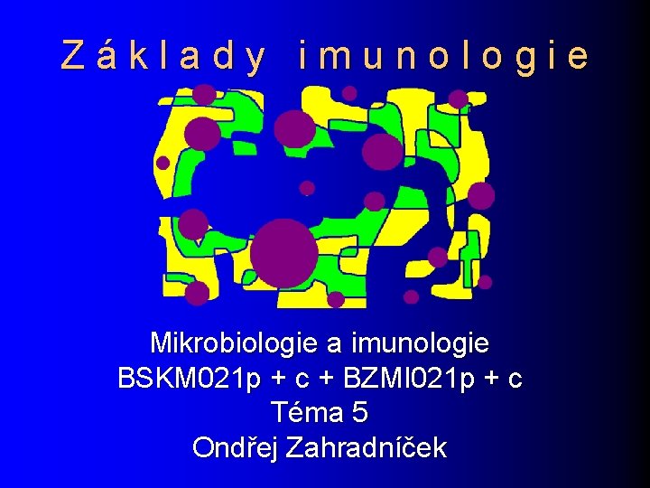 Základy imunologie Mikrobiologie a imunologie BSKM 021 p + c + BZMI 021 p