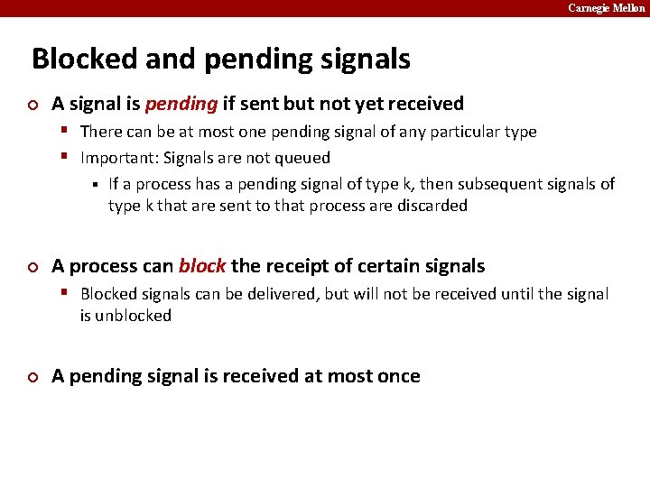 Carnegie Mellon Blocked and pending signals ¢ A signal is pending if sent but