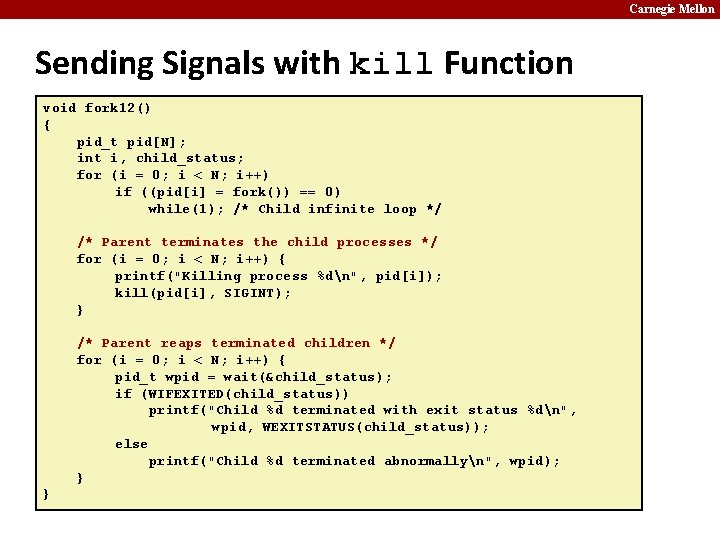 Carnegie Mellon Sending Signals with kill Function void fork 12() { pid_t pid[N]; int