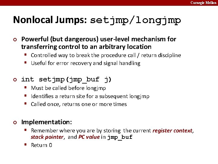 Carnegie Mellon Nonlocal Jumps: setjmp/longjmp ¢ Powerful (but dangerous) user-level mechanism for transferring control