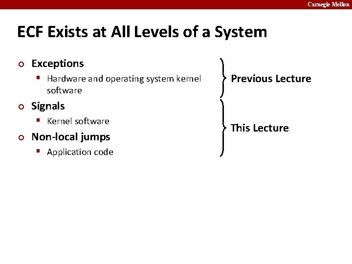 Carnegie Mellon ECF Exists at All Levels of a System ¢ Exceptions § Hardware