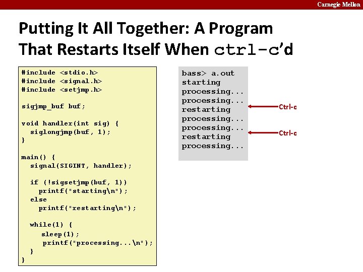 Carnegie Mellon Putting It All Together: A Program That Restarts Itself When ctrl-c’d #include