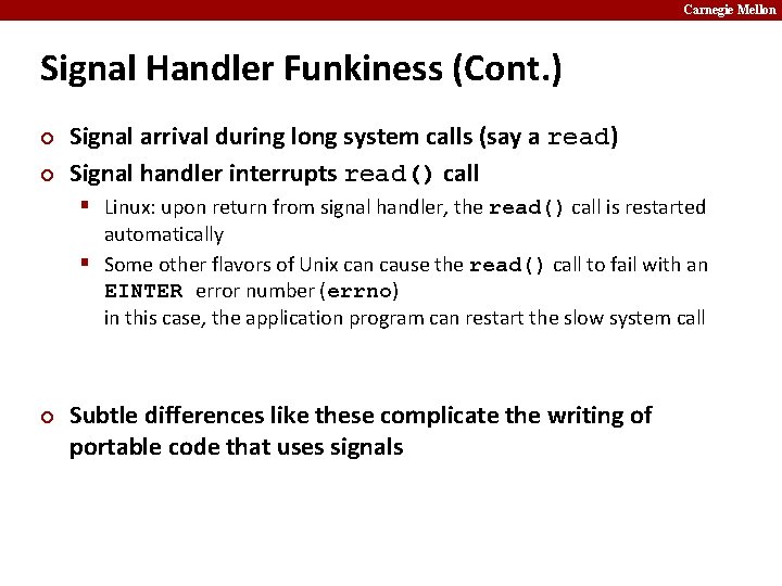 Carnegie Mellon Signal Handler Funkiness (Cont. ) ¢ ¢ Signal arrival during long system