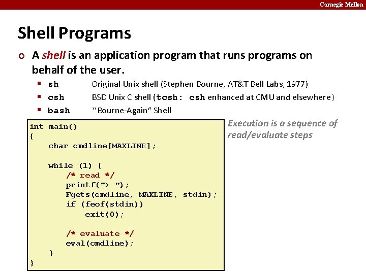 Carnegie Mellon Shell Programs ¢ A shell is an application program that runs programs