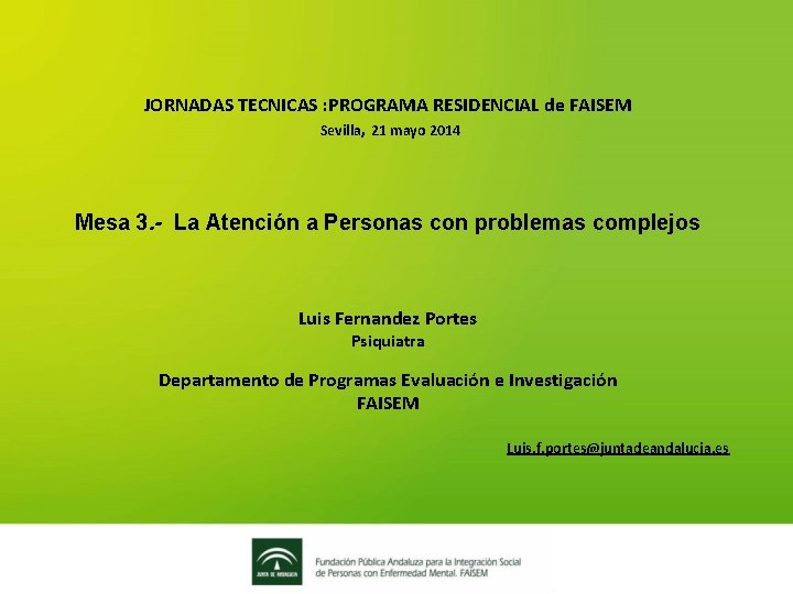 JORNADAS TECNICAS : PROGRAMA RESIDENCIAL de FAISEM Sevilla, 21 mayo 2014 Mesa 3. -