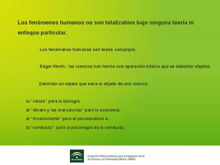 Los fenómenos humanos no son totalizables bajo ninguna teoría ni enfoque particular. Los fenómenos