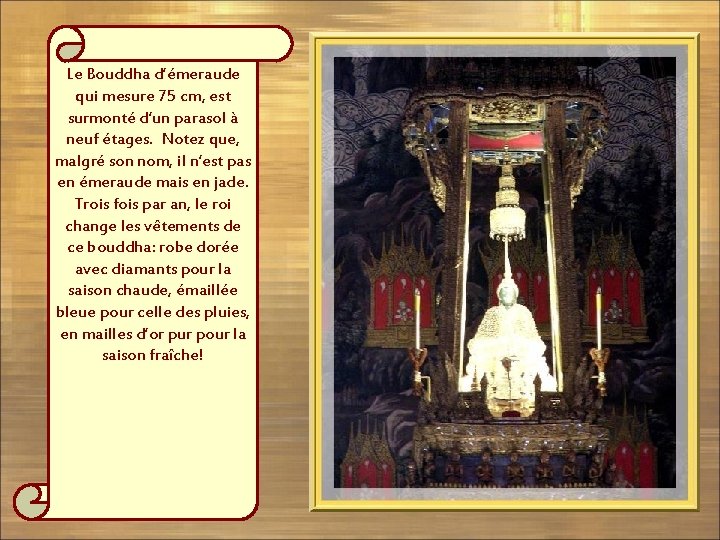 Le Bouddha d’émeraude qui mesure 75 cm, est surmonté d’un parasol à neuf étages.