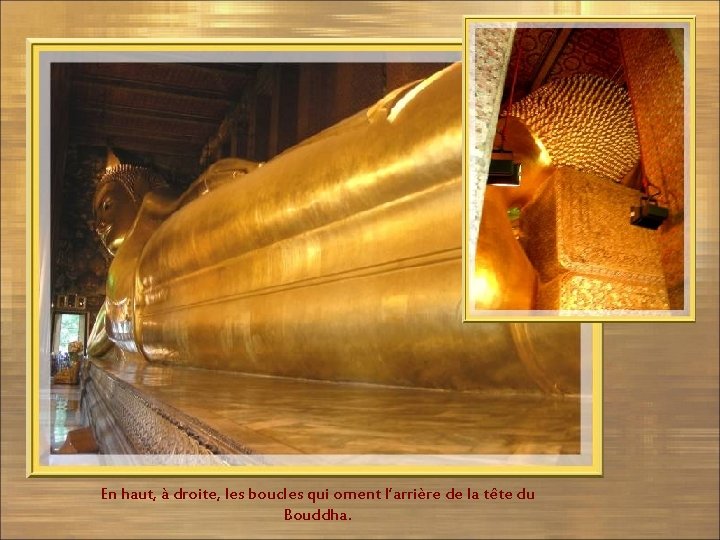 En haut, à droite, les boucles qui ornent l’arrière de la tête du Bouddha.