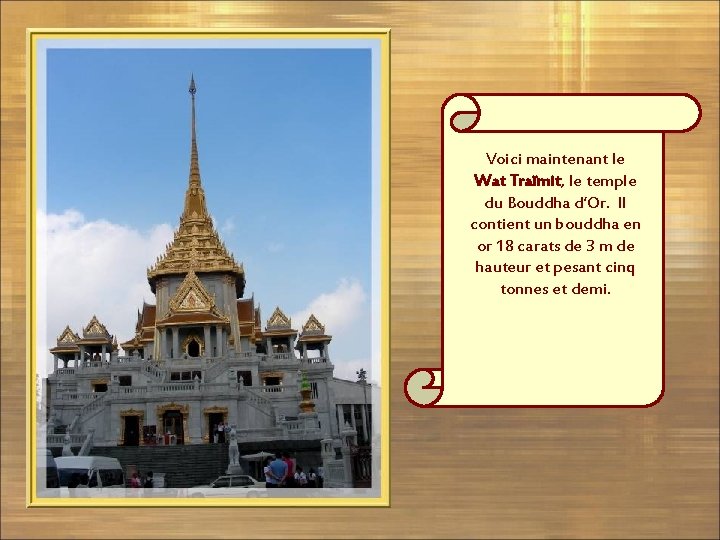 Voici maintenant le Wat Traïmit, le temple du Bouddha d’Or. Il contient un bouddha