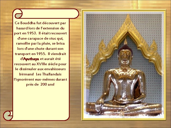 Ce Bouddha fut découvert par hasard lors de l’extension du port en 1953. Il