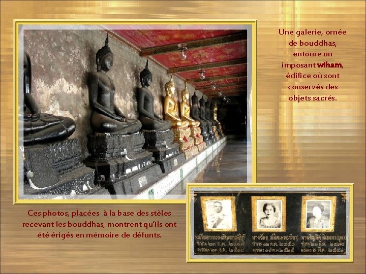Une galerie, ornée de bouddhas, entoure un imposant wiham, édifice où sont conservés des