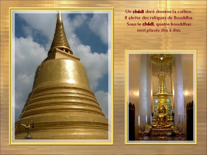 Un chédi doré domine la colline. Il abrite des reliques de Bouddha. Sous le