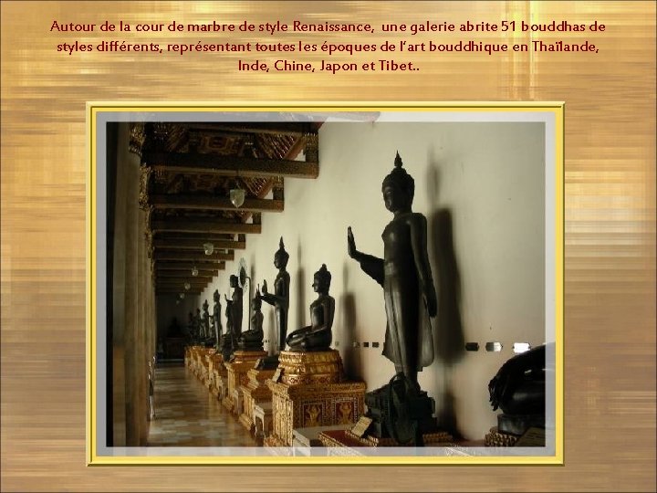 Autour de la cour de marbre de style Renaissance, une galerie abrite 51 bouddhas