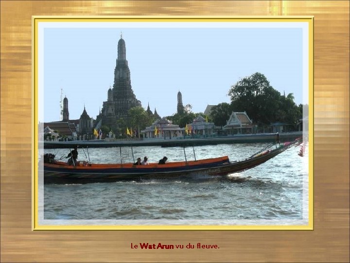 Le Wat Arun vu du fleuve. 