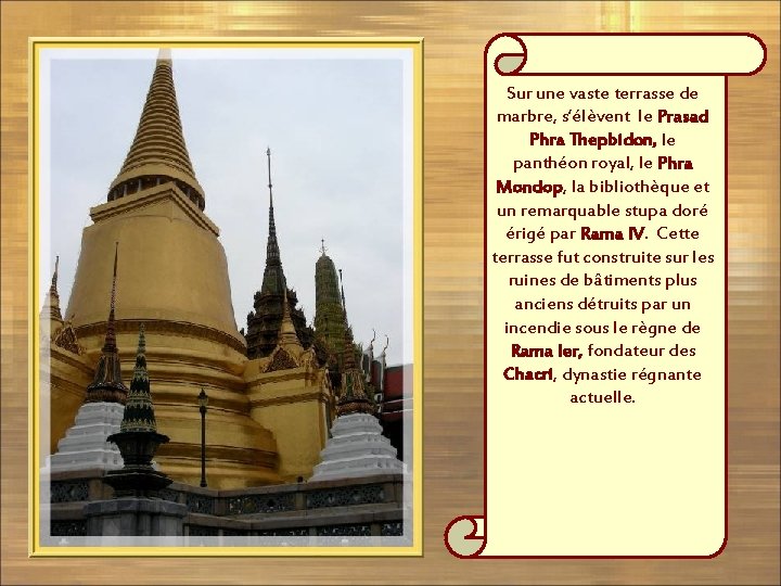 Sur une vaste terrasse de marbre, s’élèvent le Prasad Phra Thepbidon, le panthéon royal,