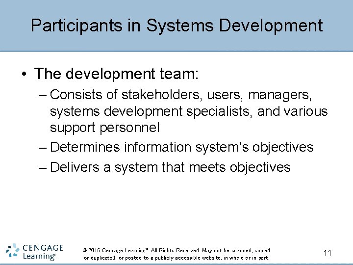 Participants in Systems Development • The development team: – Consists of stakeholders, users, managers,