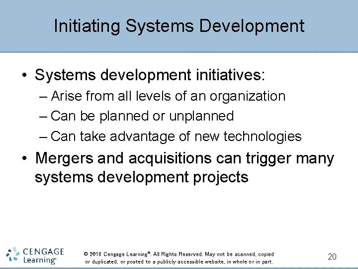 Initiating Systems Development • Systems development initiatives: – Arise from all levels of an