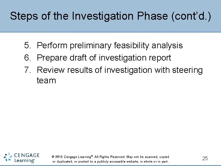 Steps of the Investigation Phase (cont’d. ) 5. Perform preliminary feasibility analysis 6. Prepare