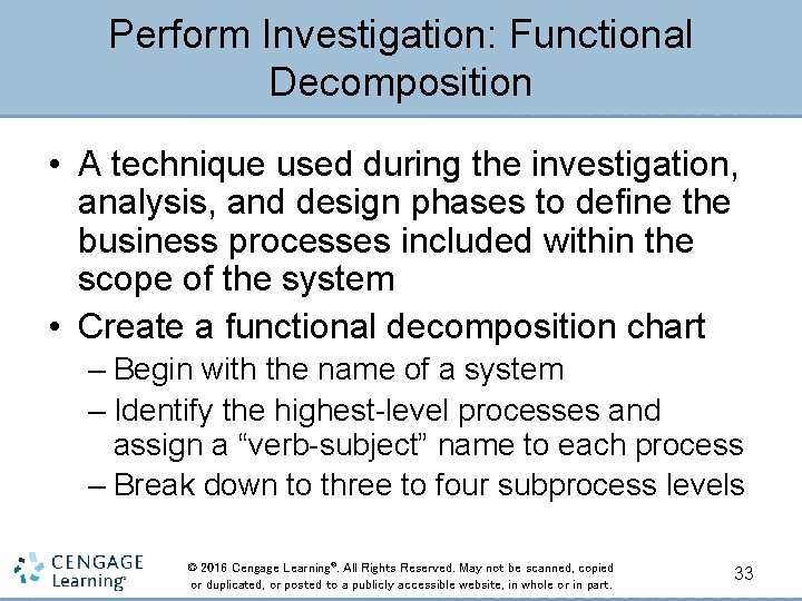 Perform Investigation: Functional Decomposition • A technique used during the investigation, analysis, and design