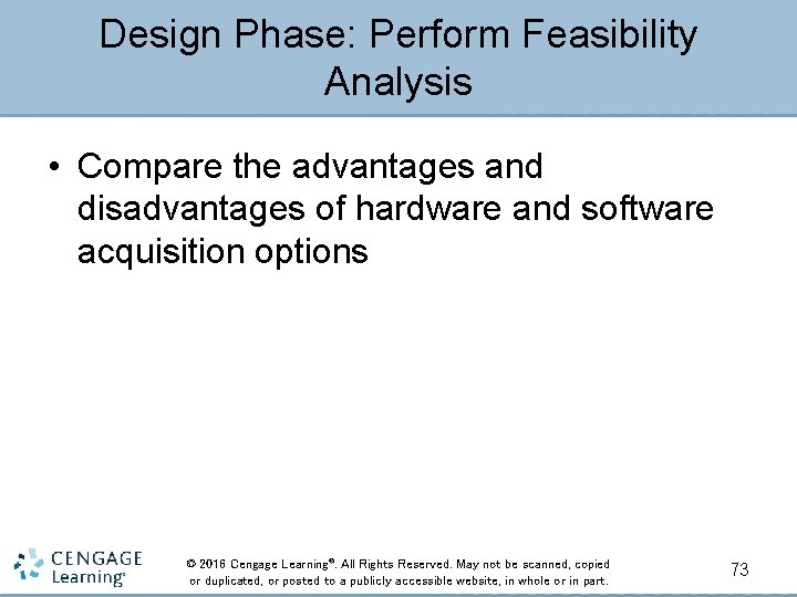 Design Phase: Perform Feasibility Analysis • Compare the advantages and disadvantages of hardware and