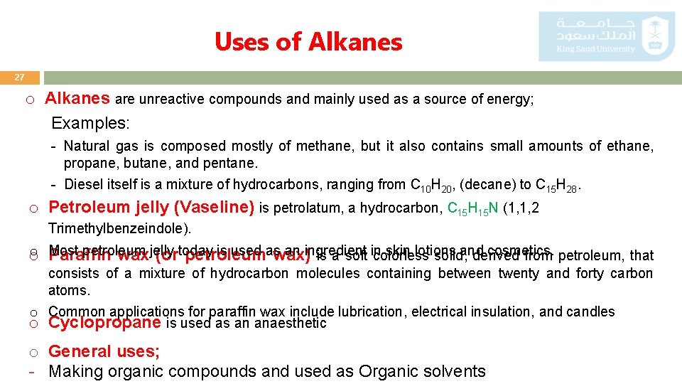 Uses of Alkanes 27 o Alkanes are unreactive compounds and mainly used as a